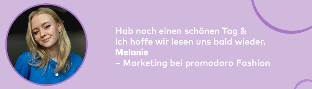 Porträt einer Frau links; rechts daneben ein Abschiedsgruß mit dem Text „Hab noch einen schönen Tag … Eure Melanie – Marketing bei promodoro Fashion“ auf lila Hintergrund.